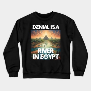 Denial is a River in Egypt Crewneck Sweatshirt